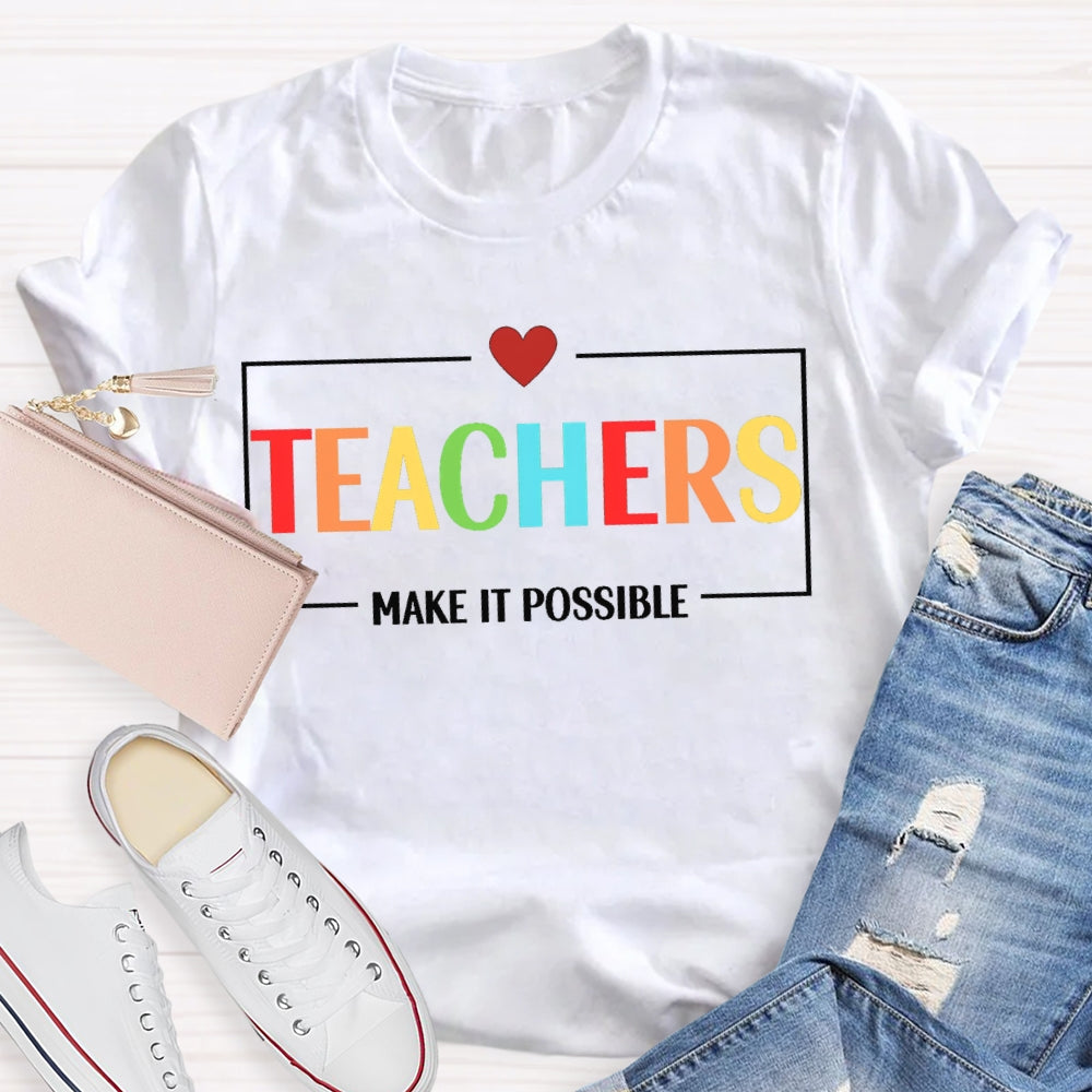 Teachers Make It Possible T-shirt