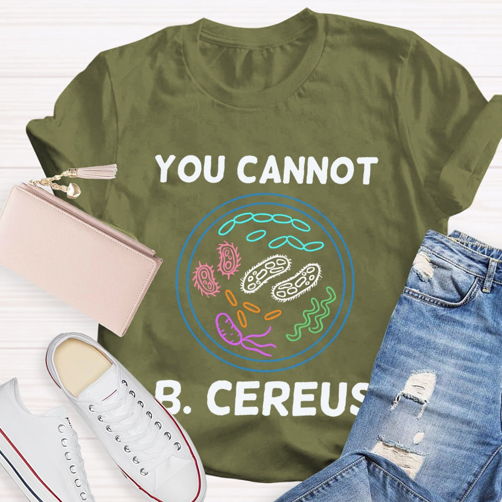 You Can'T B Cereus Teacher T-shirt