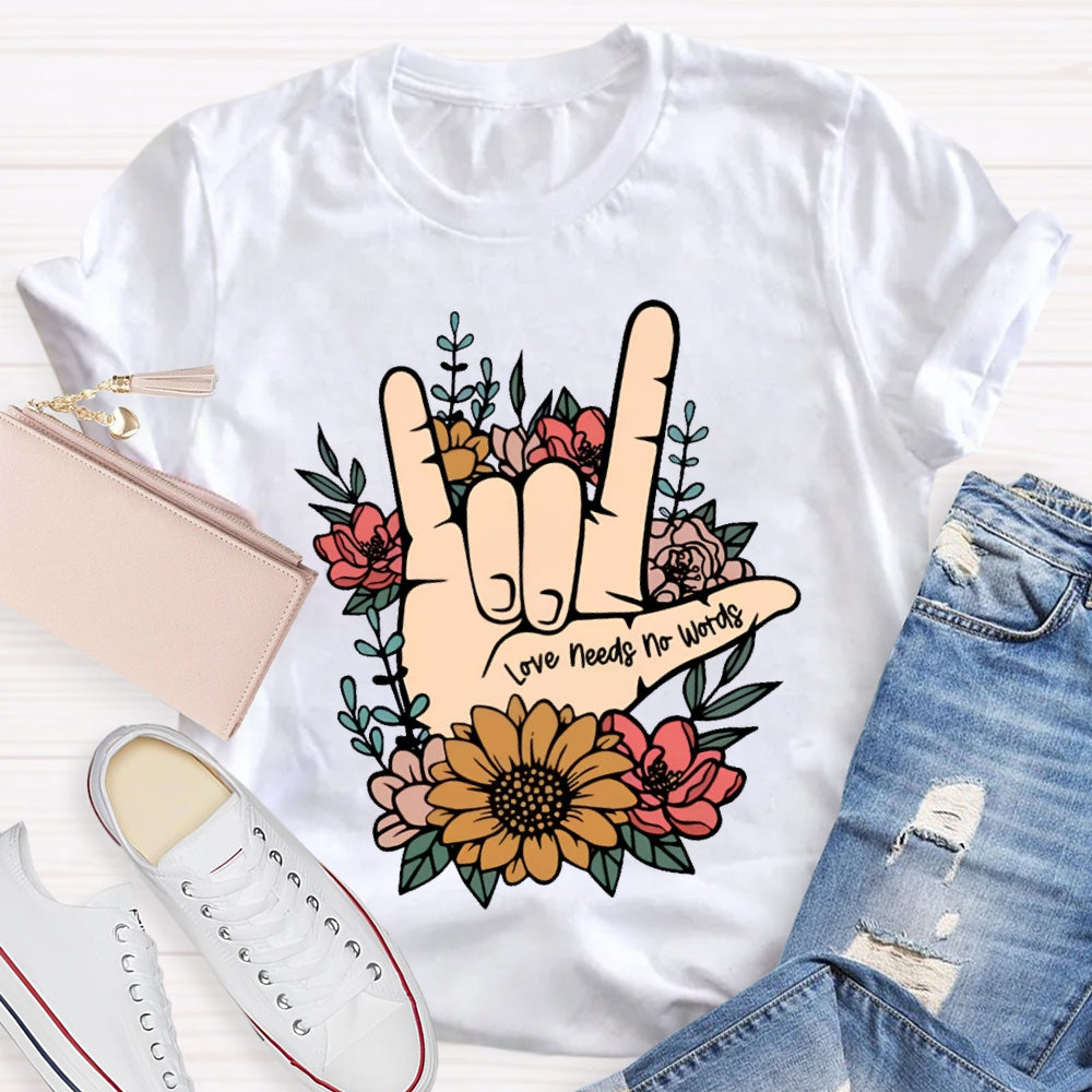 Love Needs No Words Funny T-shirt