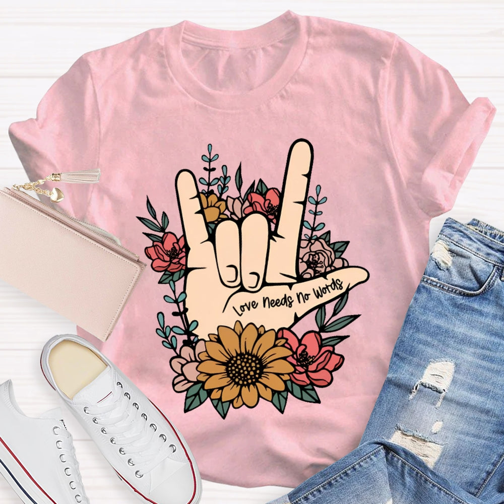 Love Needs No Words Funny T-shirt