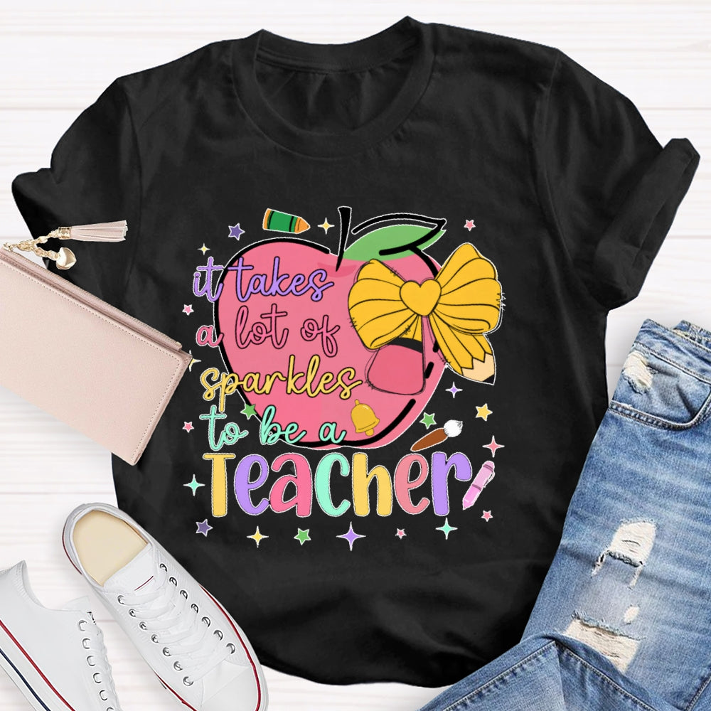 It Takes A Lot Of Sparkle To Be A Teacher Funny T-shirt