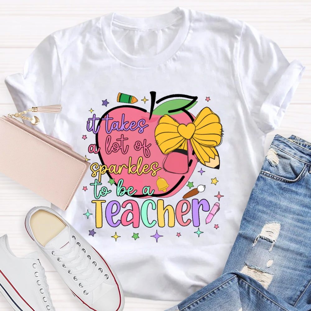It Takes A Lot Of Sparkle To Be A Teacher Funny T-shirt