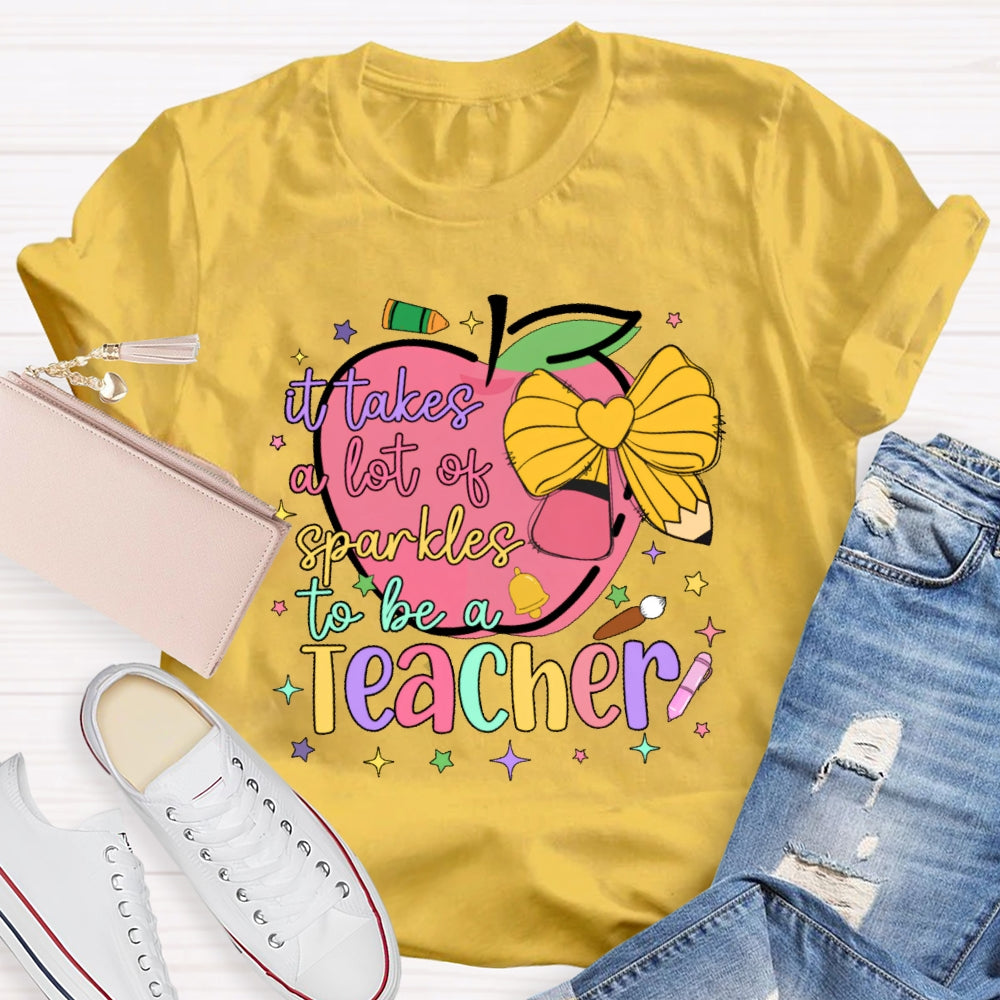 It Takes A Lot Of Sparkle To Be A Teacher Funny T-shirt