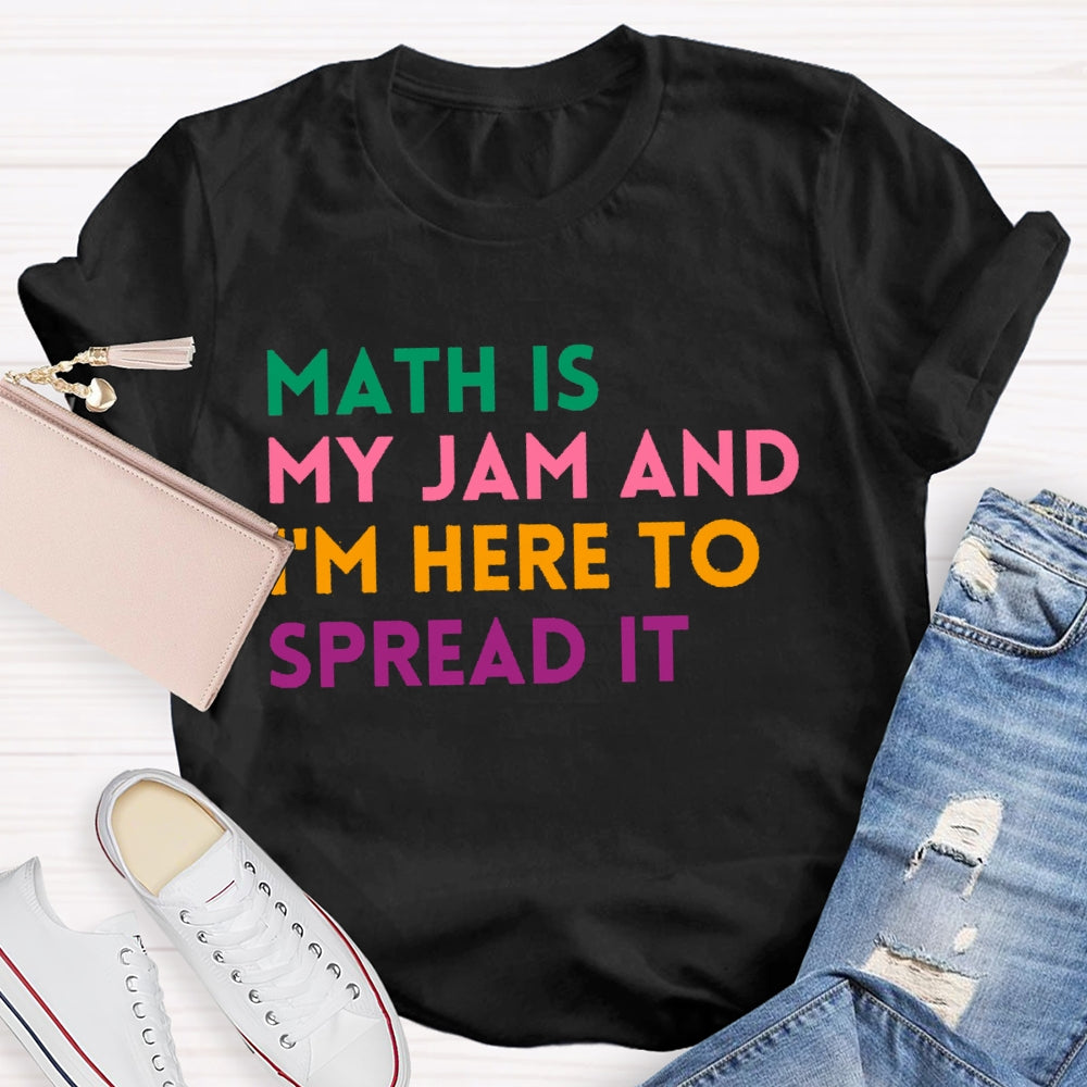 Math Is My Jam And I'm Here To Spread It School Math Teacher T-shirt