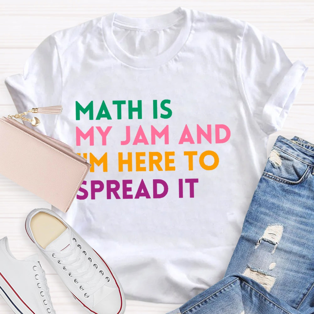 Math Is My Jam And I'm Here To Spread It School Math Teacher T-shirt