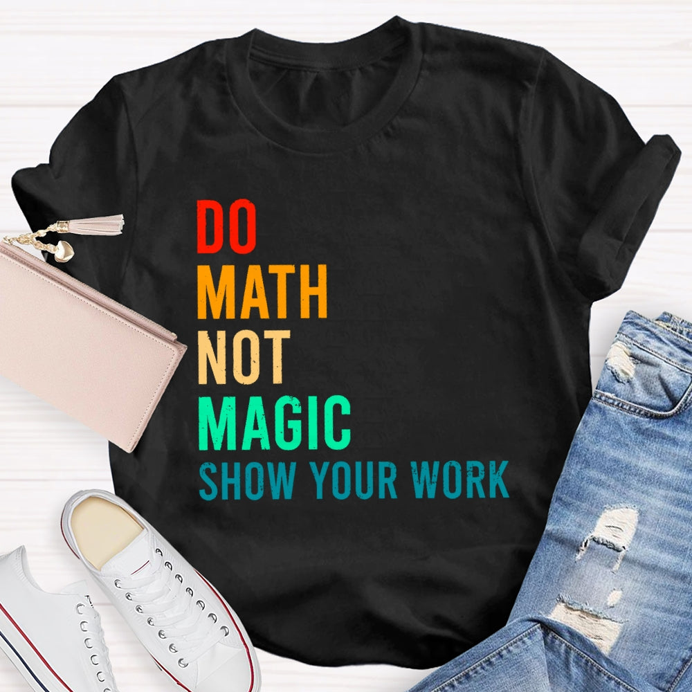 Do Math Not Magic Show Your Work Funny T-shirt