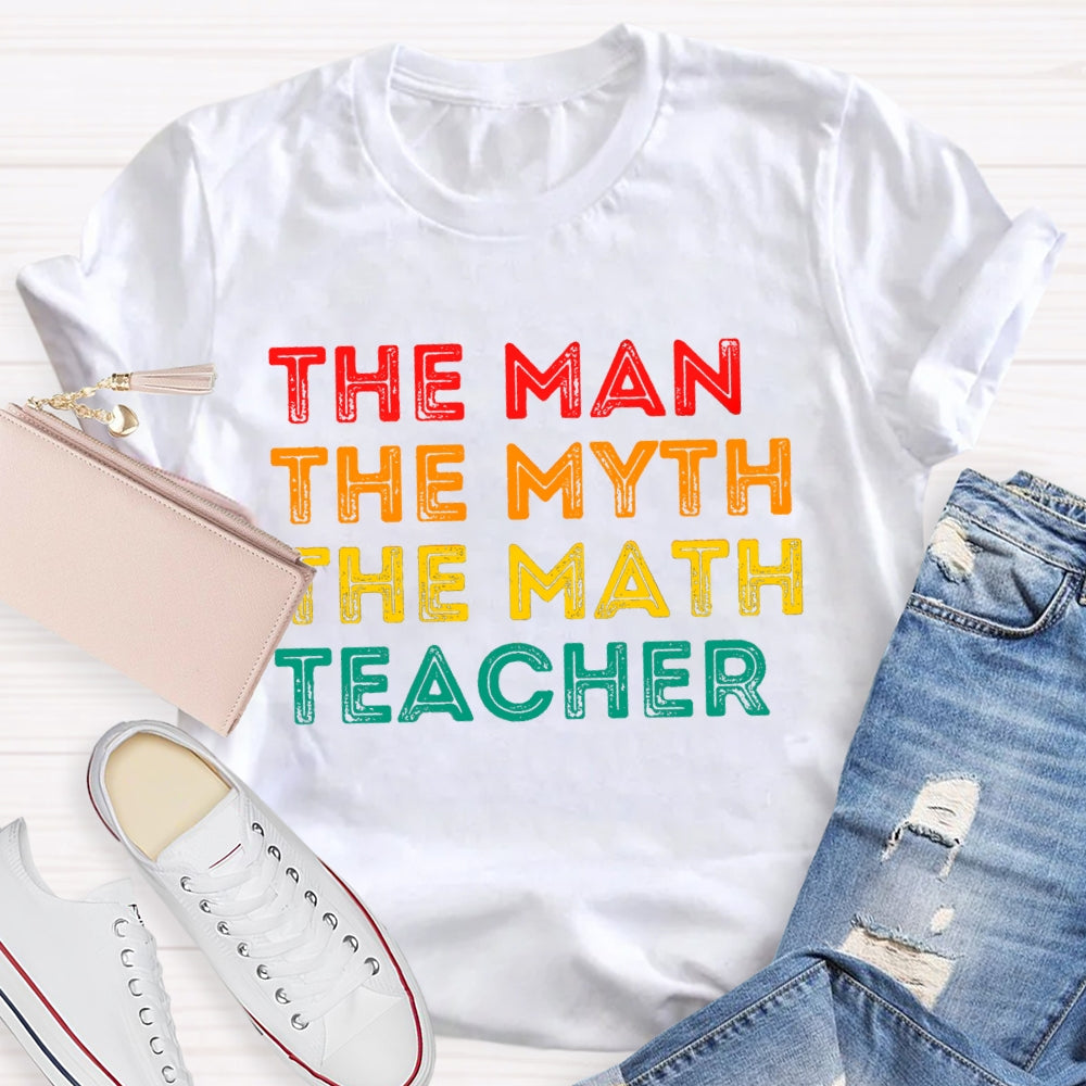 Math Teacher The Man The Myth  T-shirt