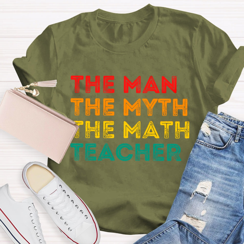 Math Teacher The Man The Myth  T-shirt