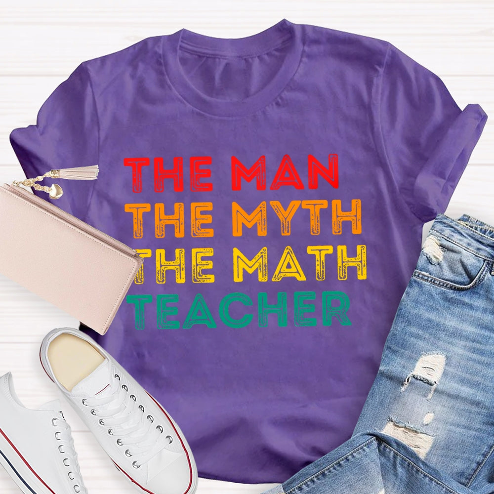 Math Teacher The Man The Myth  T-shirt