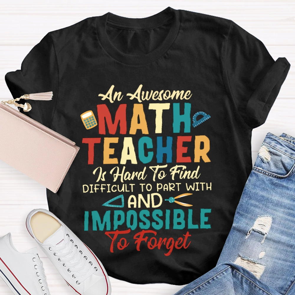 An Awesome Math Teacher Is Hard To Find Difficult To Part With And Impossible To Forget T-shirt