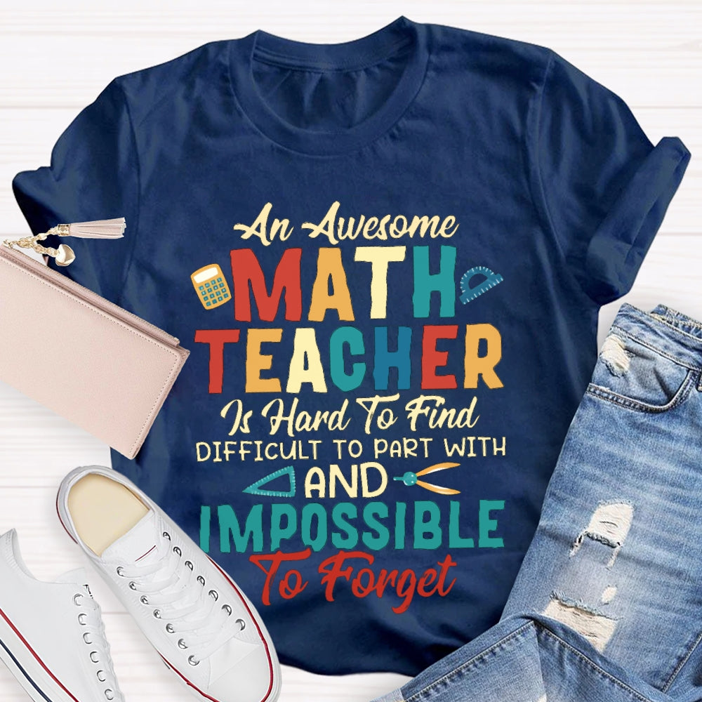 An Awesome Math Teacher Is Hard To Find Difficult To Part With And Impossible To Forget T-shirt