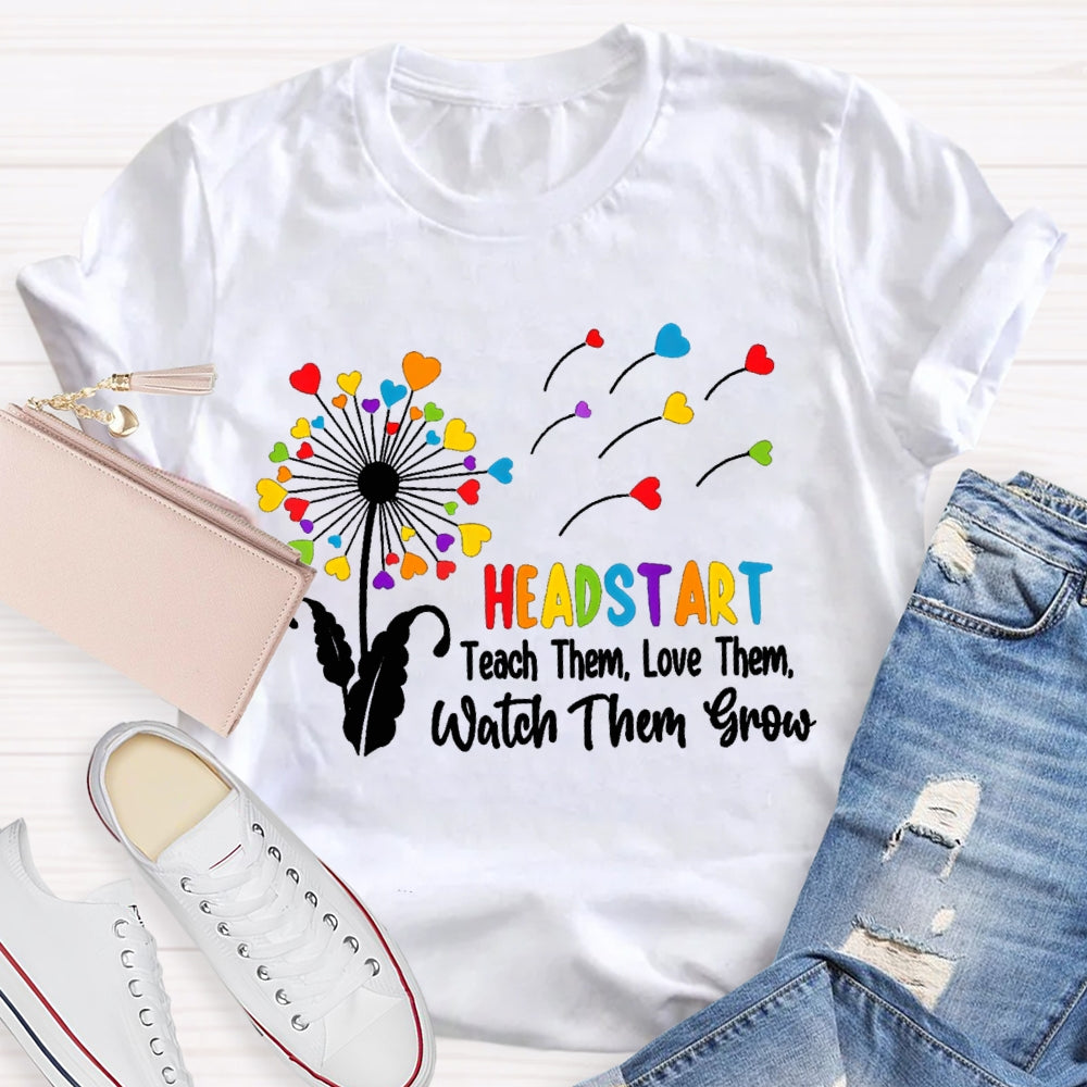 Headstart Teach Them Love Them Watch Them Grow T-shirt