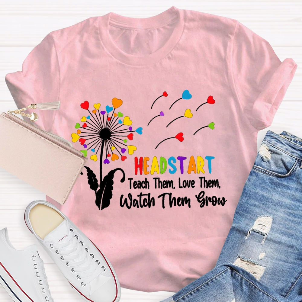 Headstart Teach Them Love Them Watch Them Grow T-shirt