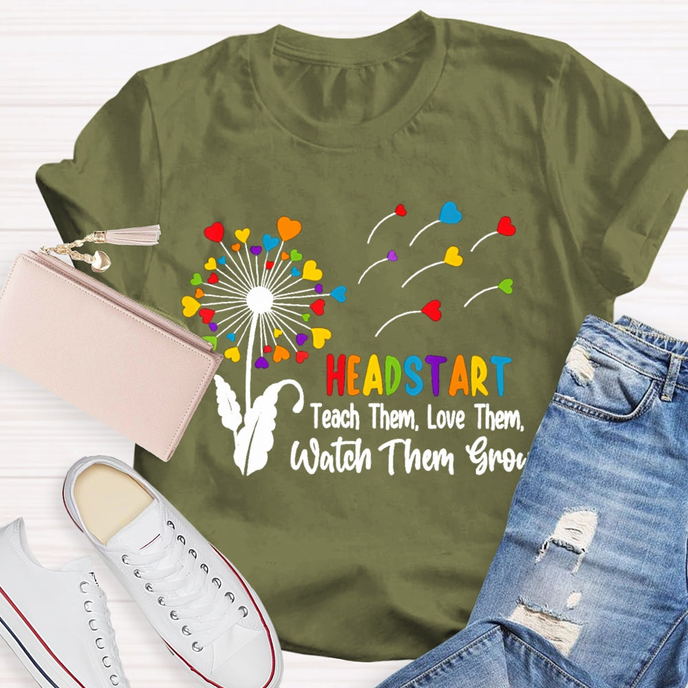 Headstart Teach Them Love Them Watch Them Grow T-shirt