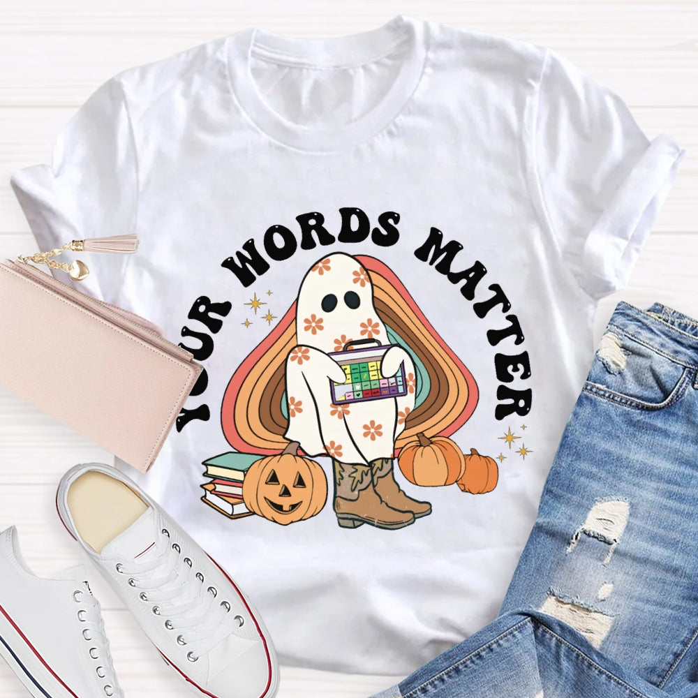 Your Words Matter Funny Halloween T-shirt