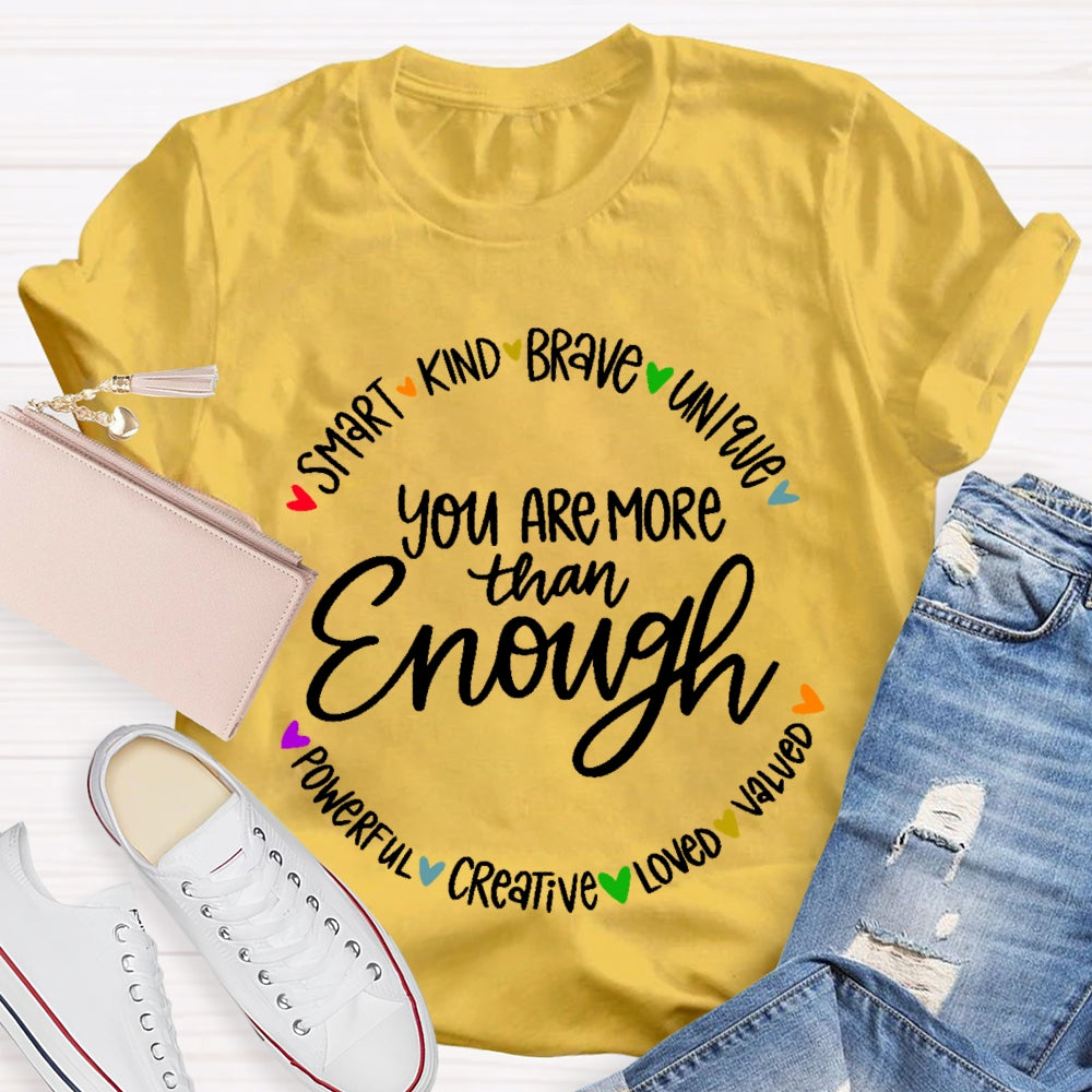 You Are More Than Enough Positivity Inspirational Quotes T-shirt