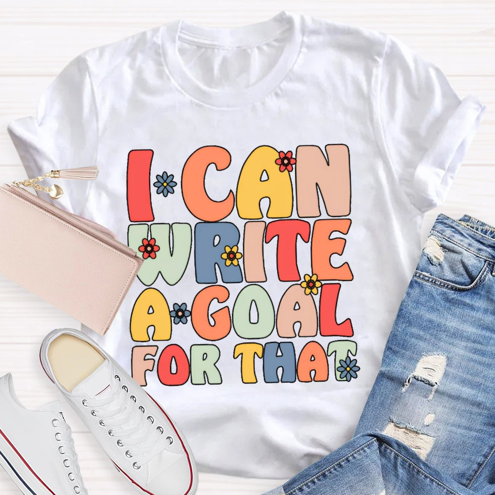 I Can Write A Goal For That Funny T-shirt