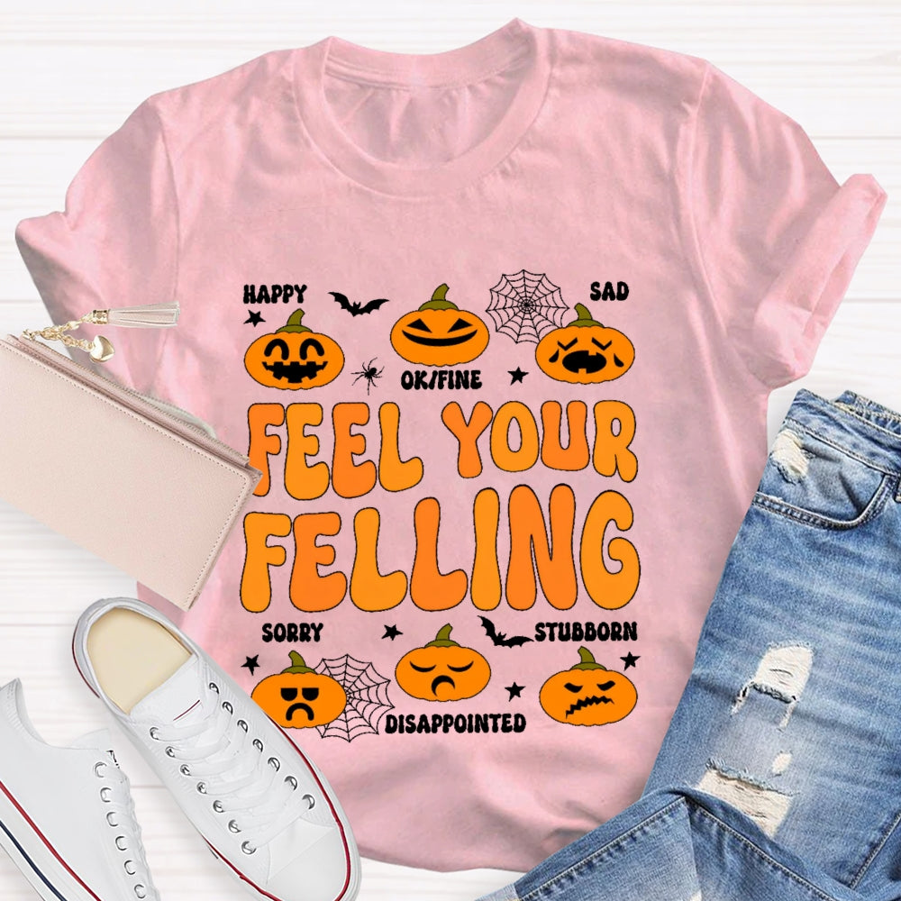 Feel Your Felling T-shirt