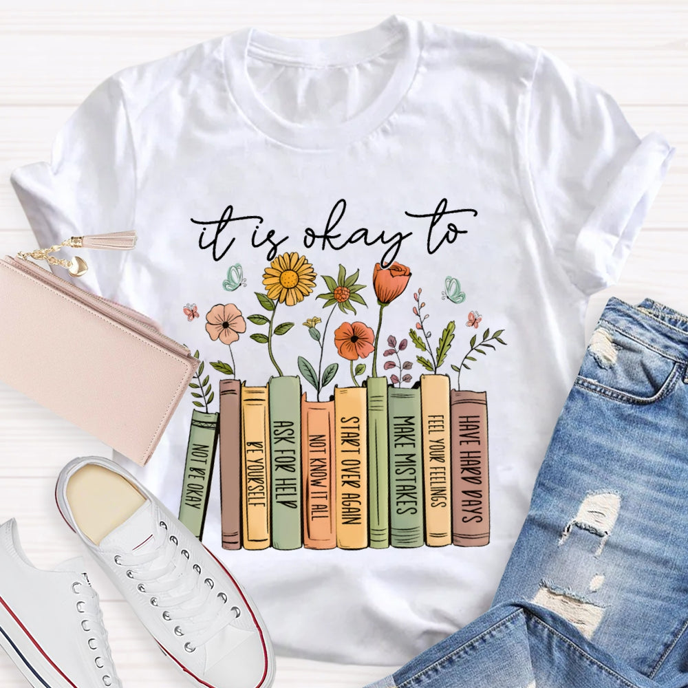 It Is Okay To Not Be Okay Be Yourself Ask For Help Not Know It All T-shirt