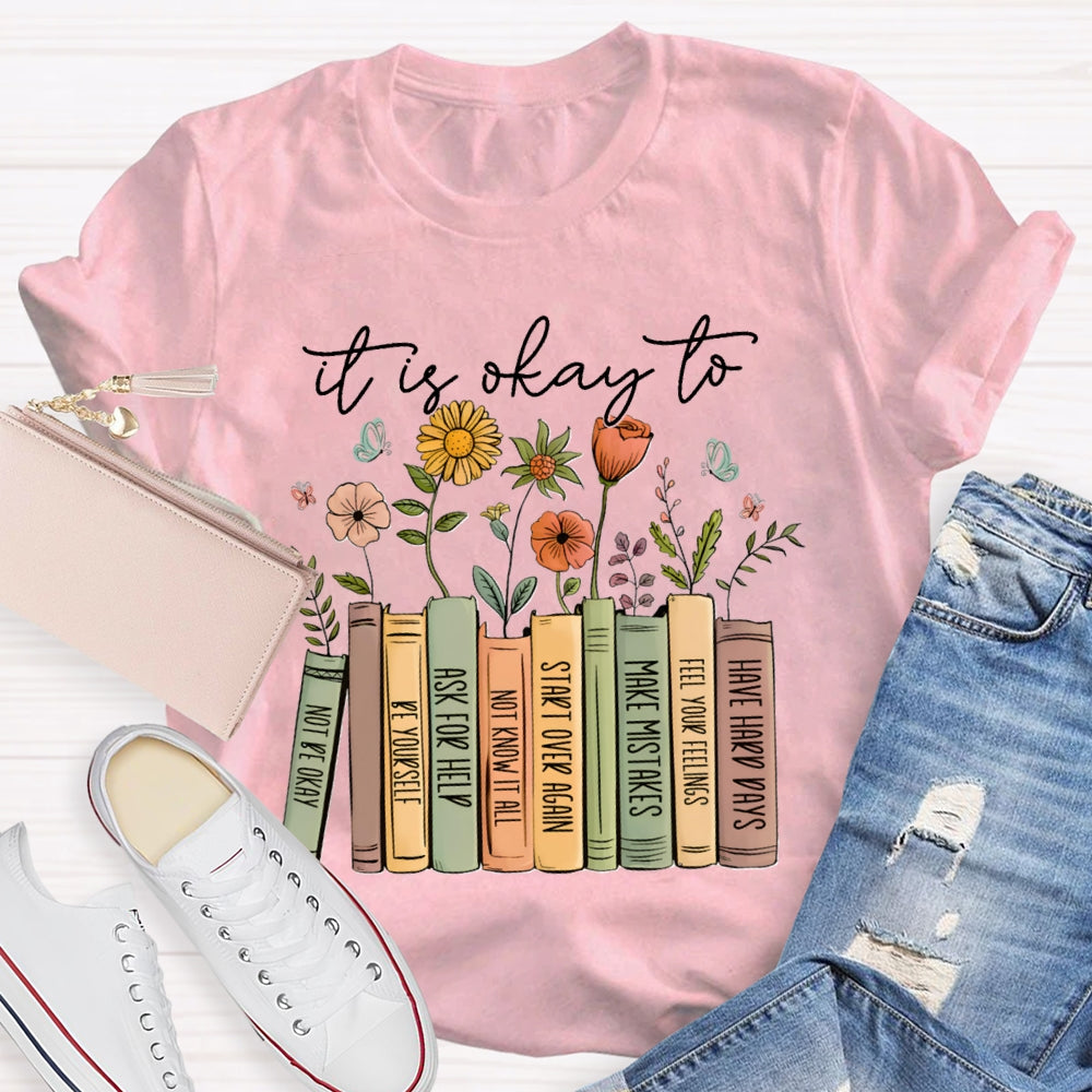 It Is Okay To Not Be Okay Be Yourself Ask For Help Not Know It All T-shirt