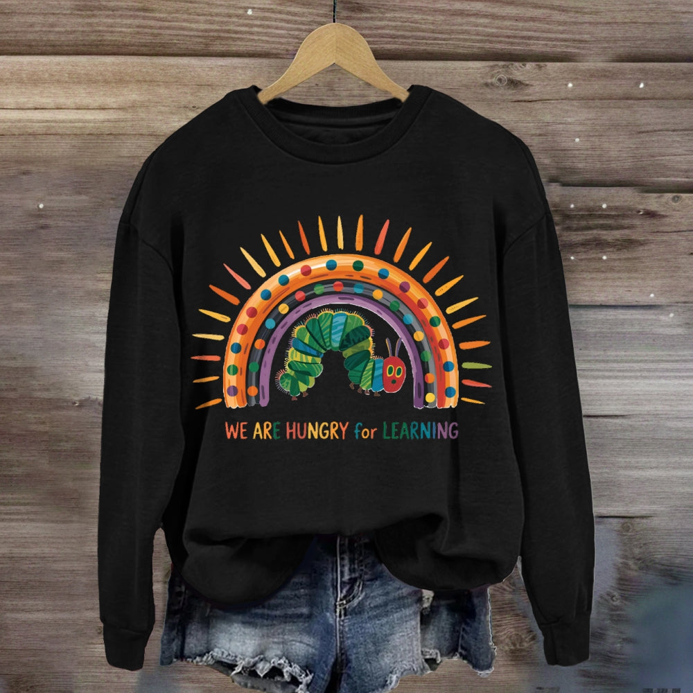 We Are Hungry For Learning Caterpillar Rainbow Sweatshirt