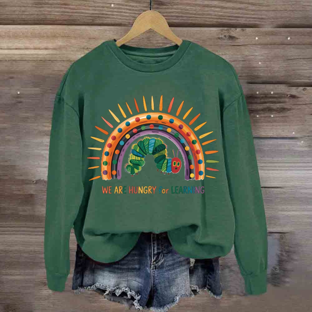 We Are Hungry For Learning Caterpillar Rainbow Sweatshirt