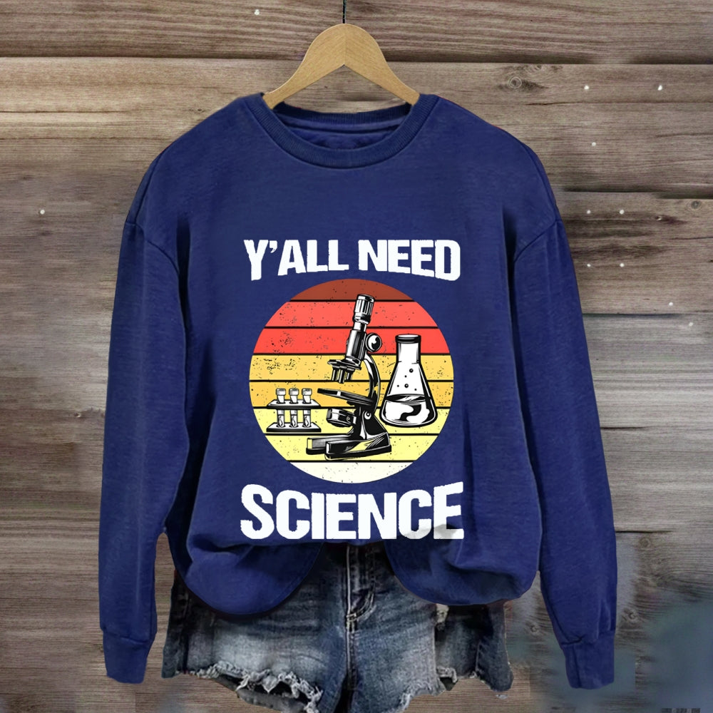Y'Ll Need Science Sweatshirt