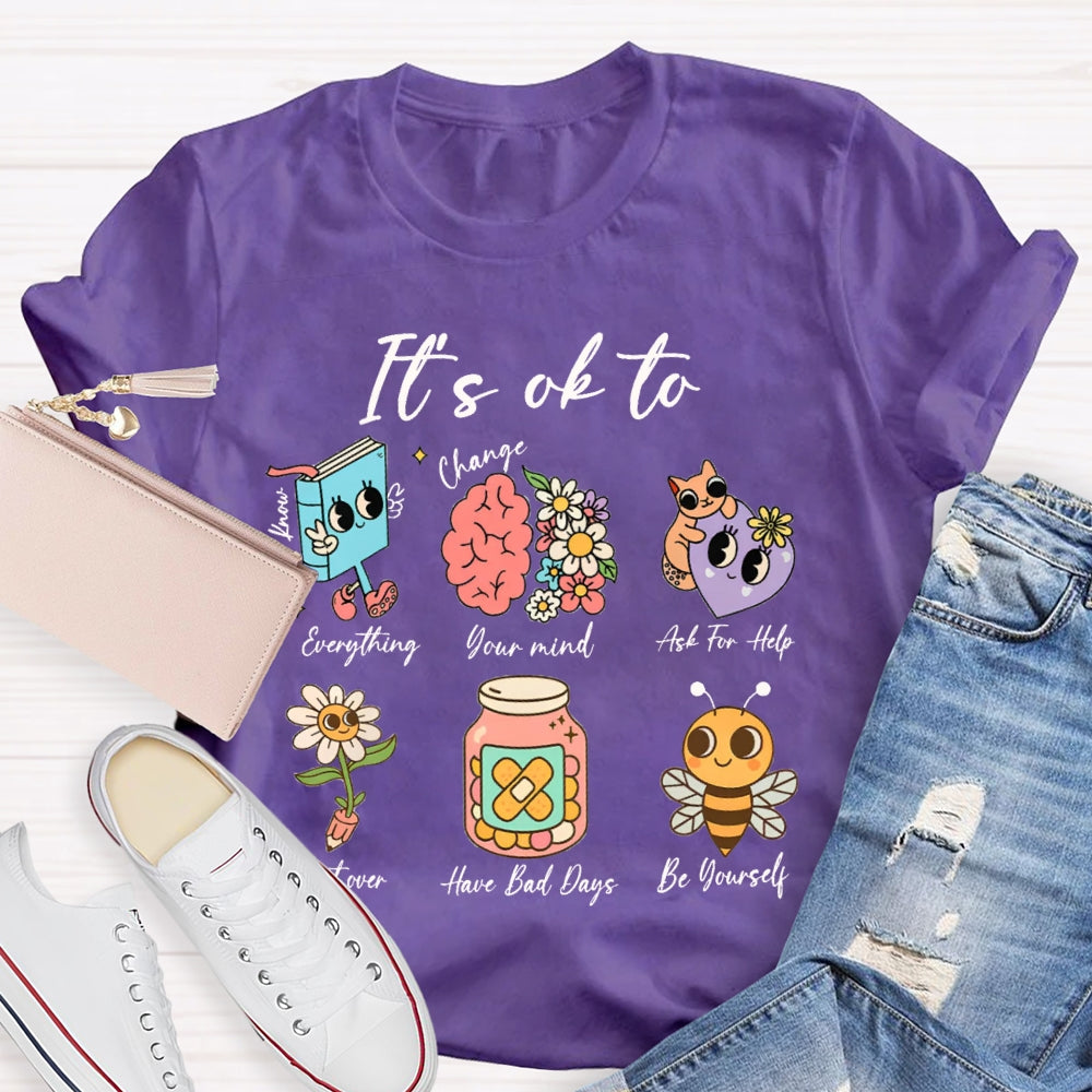 It'S Ok To Everything Your Mind Ask For Help Start Over Have Bad Days Be Yourself T-shirt