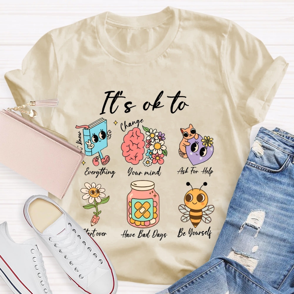 It'S Ok To Everything Your Mind Ask For Help Start Over Have Bad Days Be Yourself T-shirt