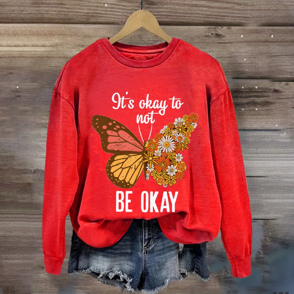 It's Okay To Be Not Okay Sweatshirt