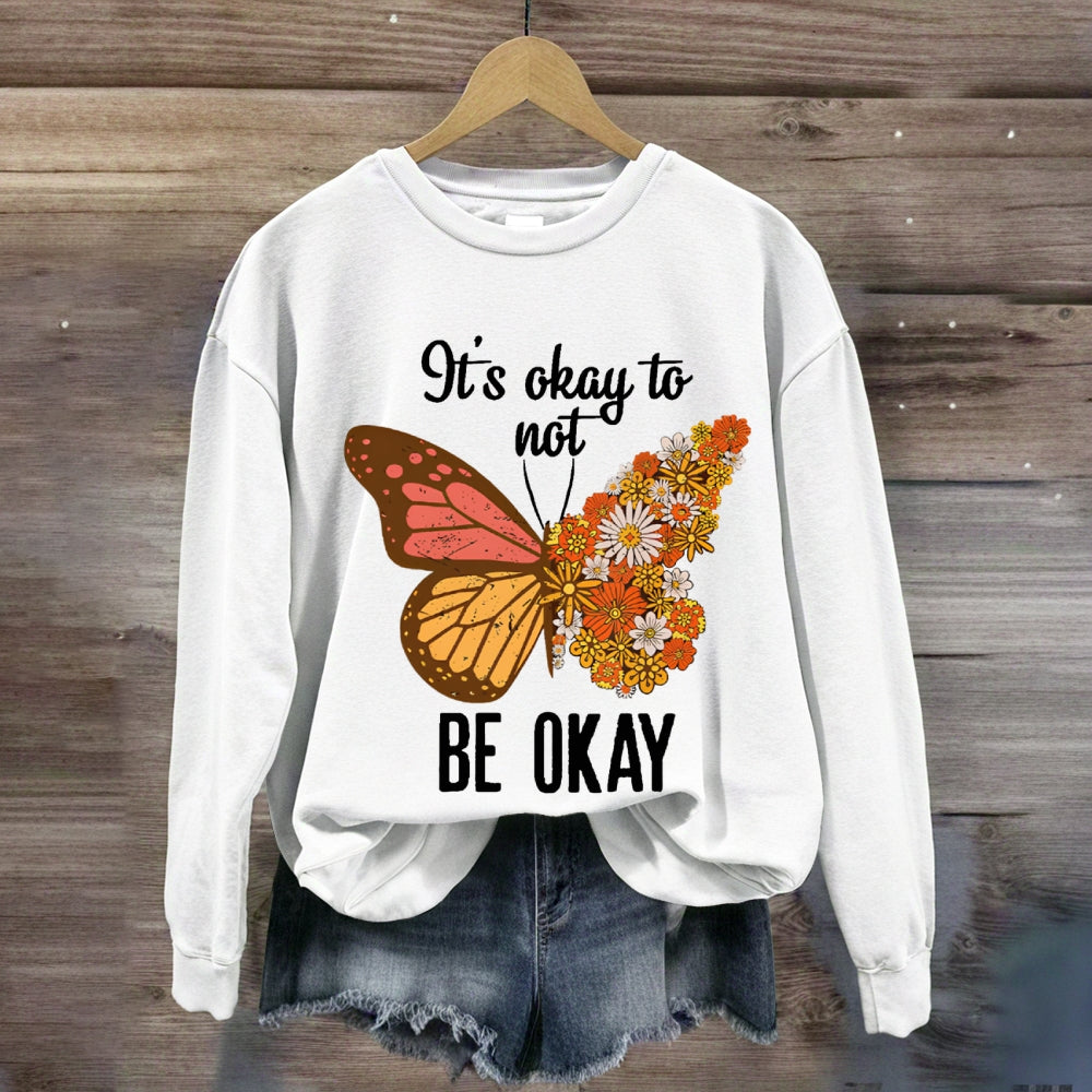 It's Okay To Be Not Okay Sweatshirt