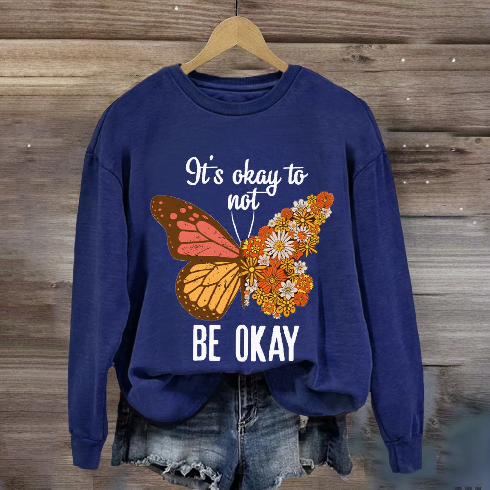 It's Okay To Be Not Okay Sweatshirt