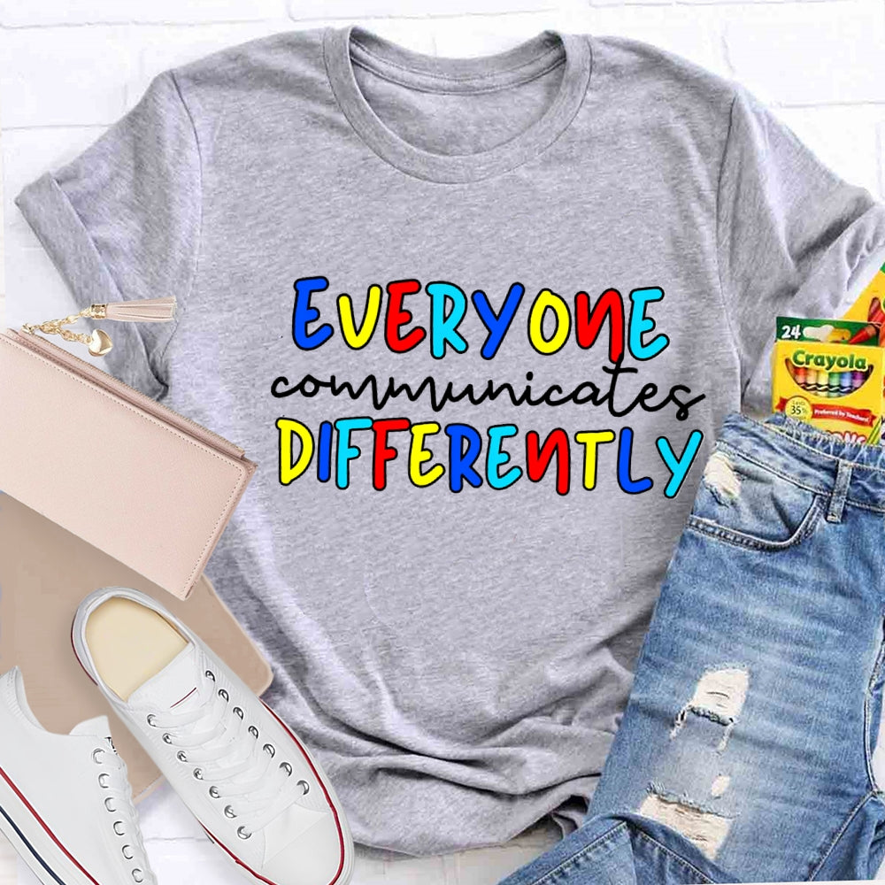 Everyone Communicates Differently Colorful Letter T-Shirt