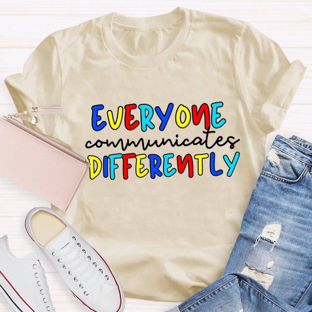 Everyone Communicates Differently Colorful Letter T-Shirt