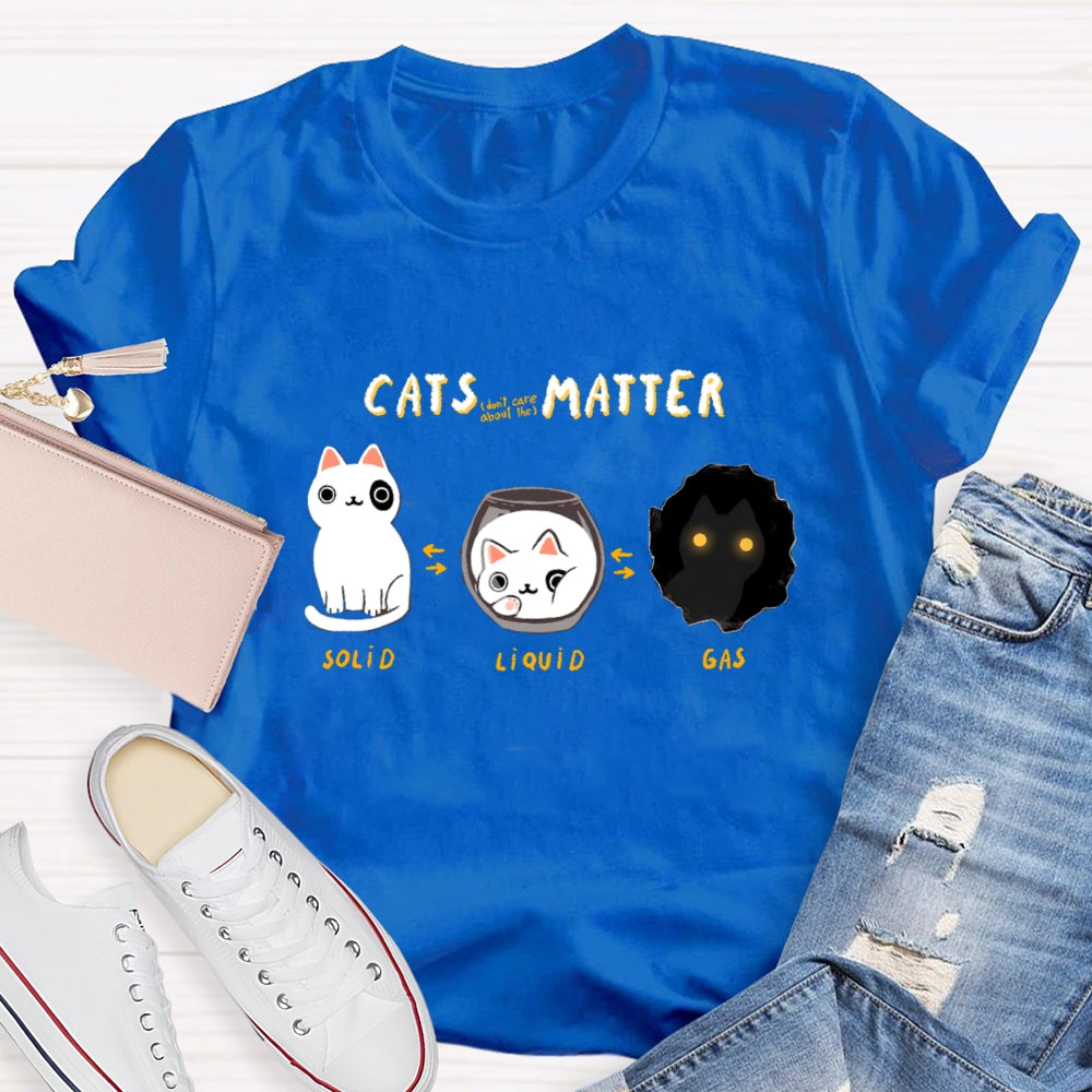 Cats Matter Fun Science Topics Teacher T-Shirt