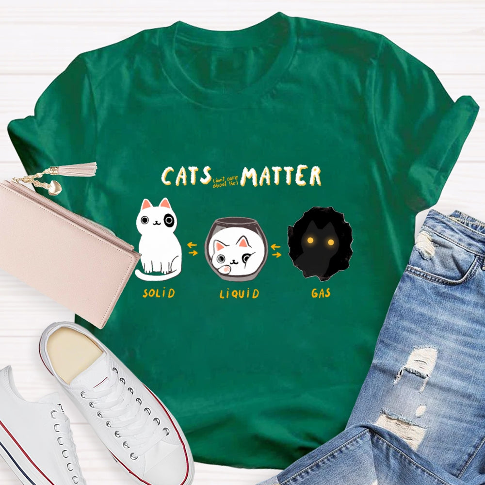 Cats Matter Fun Science Topics Teacher T-Shirt