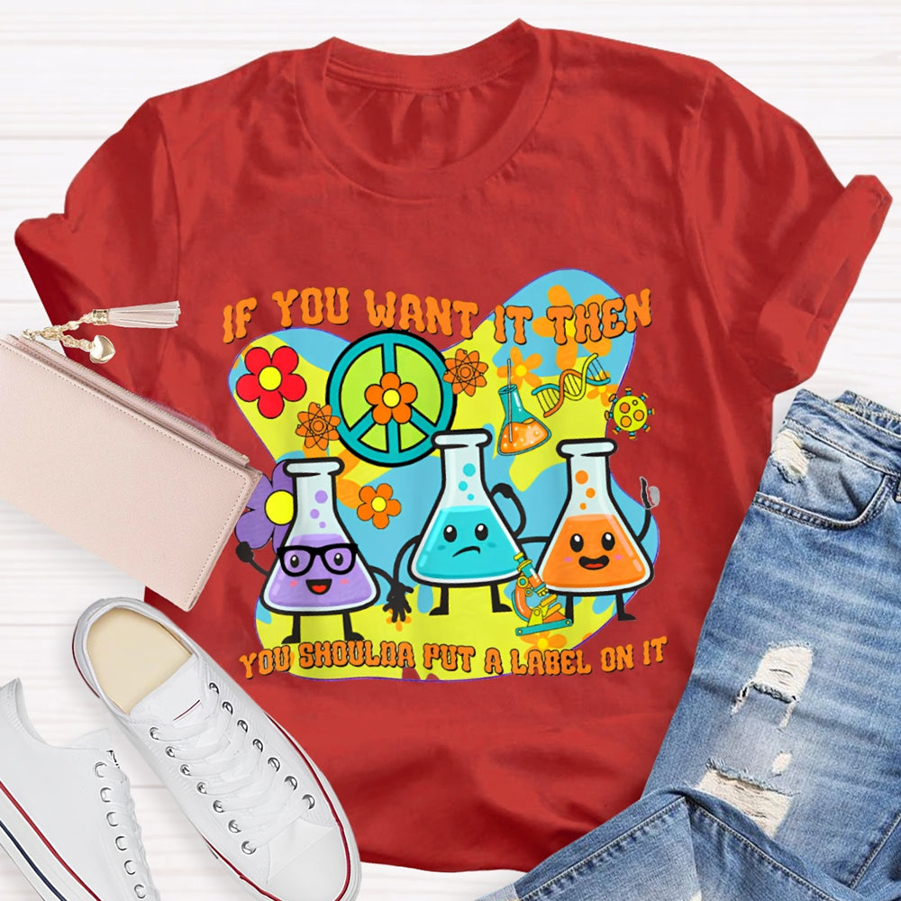 If You Want It Then You Shoulda Put A Label On It T-shirt