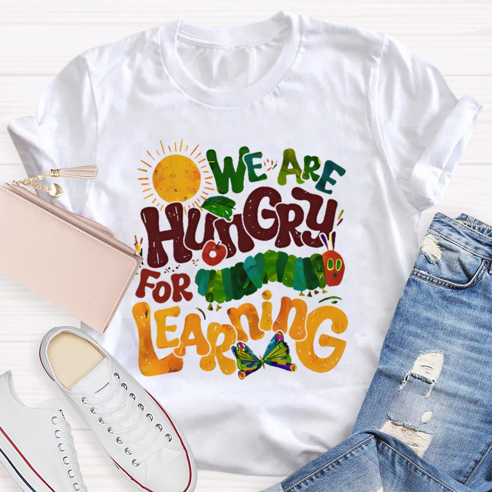 We Are Hungry For Learning Funny T-shirt