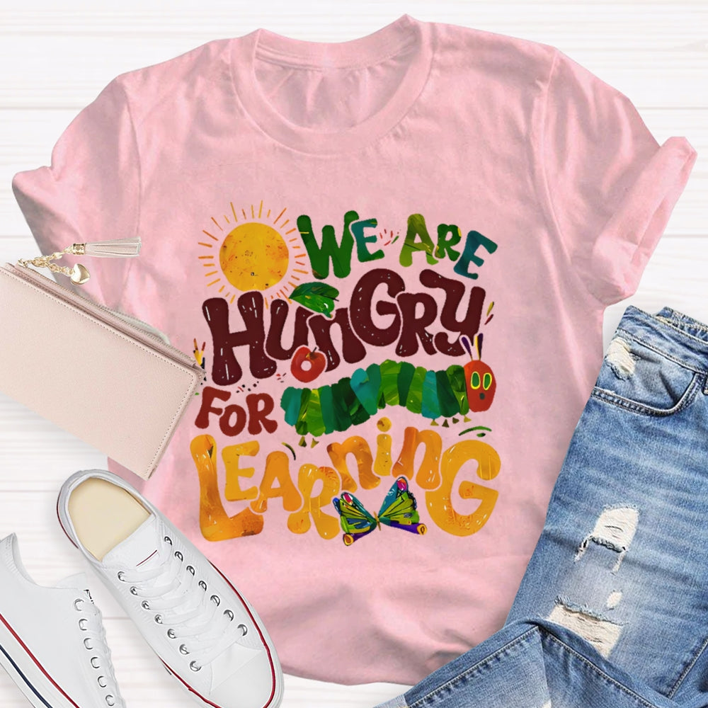 We Are Hungry For Learning Funny T-shirt