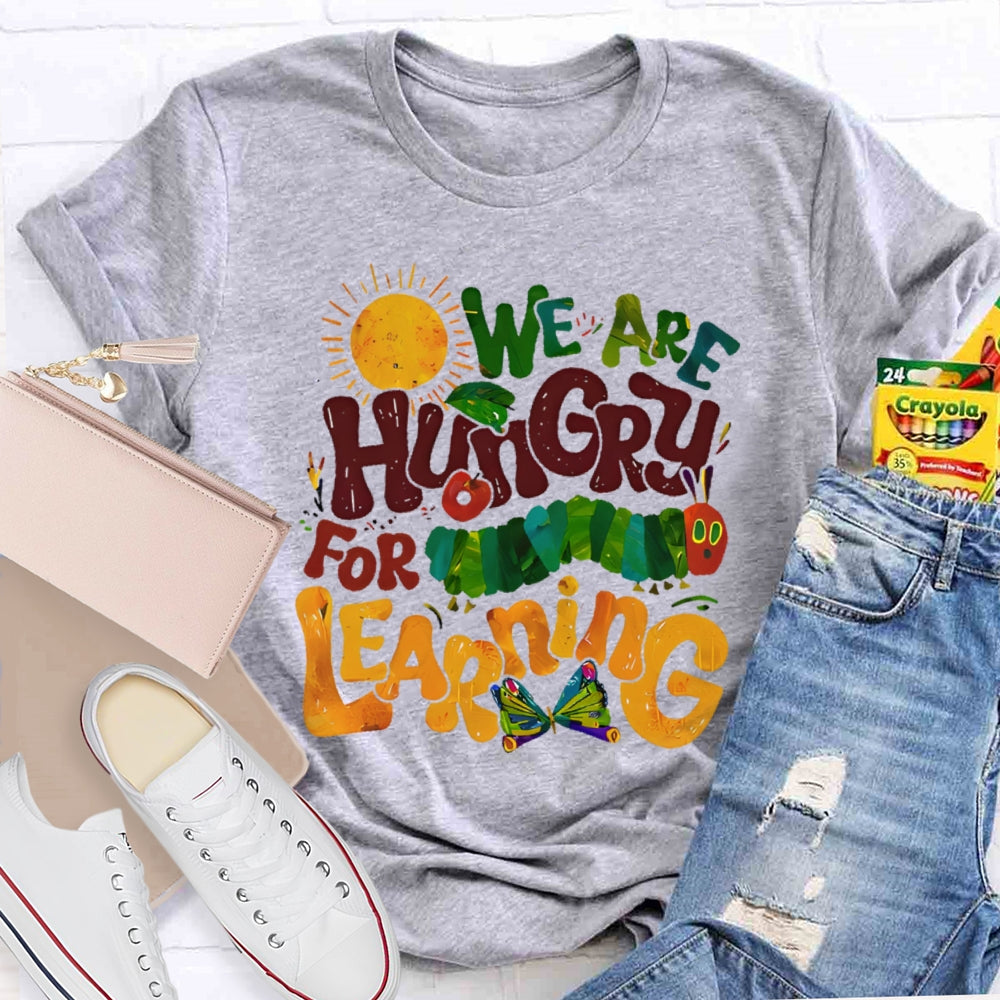 We Are Hungry For Learning Funny T-shirt