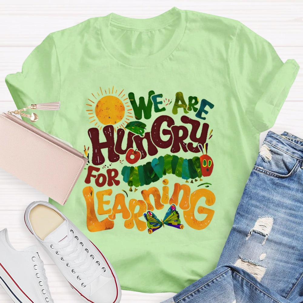 We Are Hungry For Learning Funny T-shirt