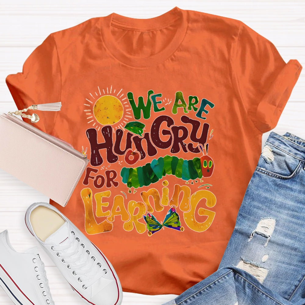 We Are Hungry For Learning Funny T-shirt