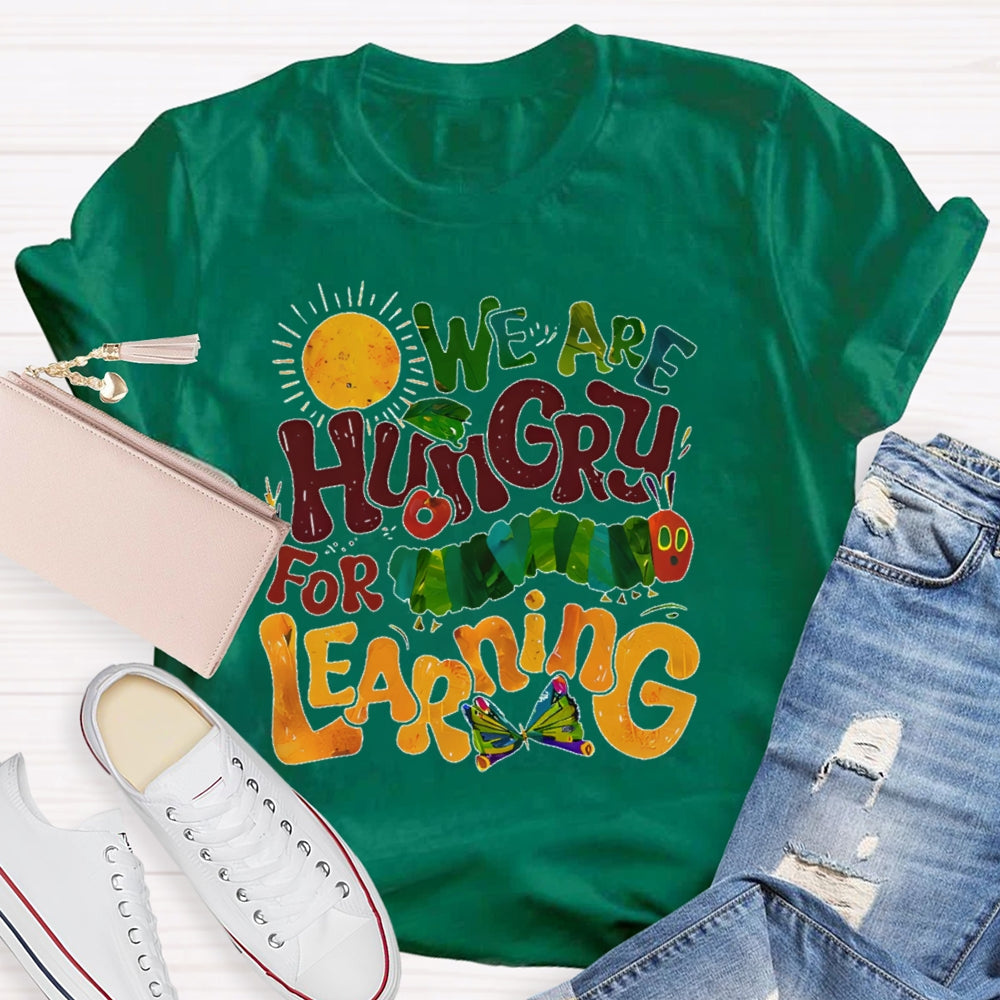 We Are Hungry For Learning Funny T-shirt