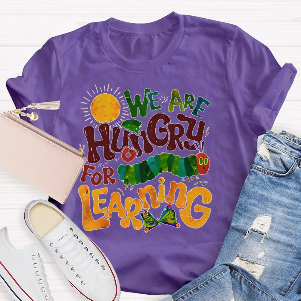 We Are Hungry For Learning Funny T-shirt