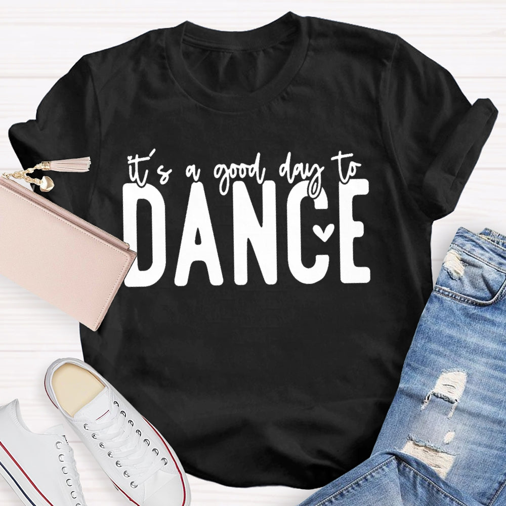 It's A Good Day To Dance Funny  T-shirt