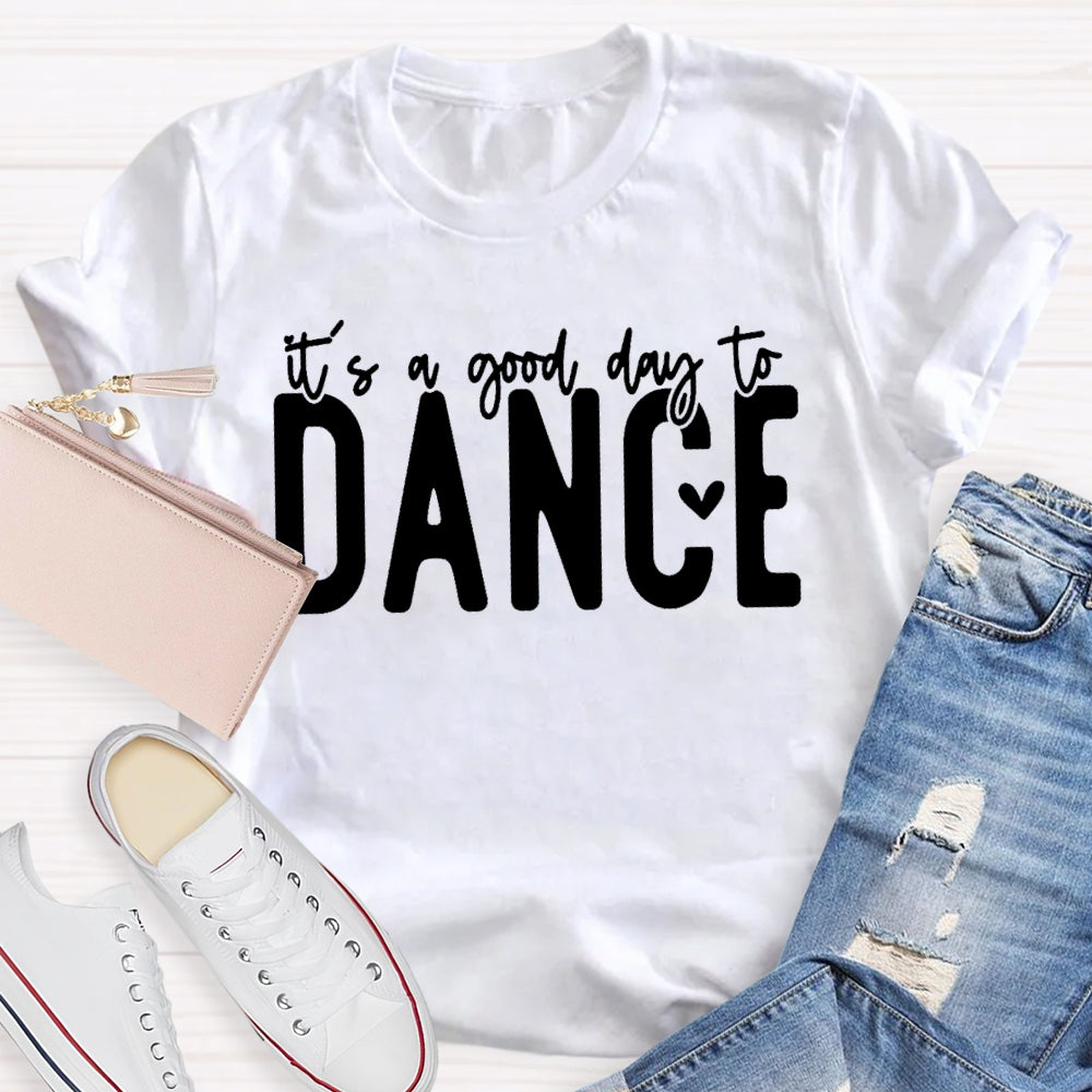 It's A Good Day To Dance Funny  T-shirt