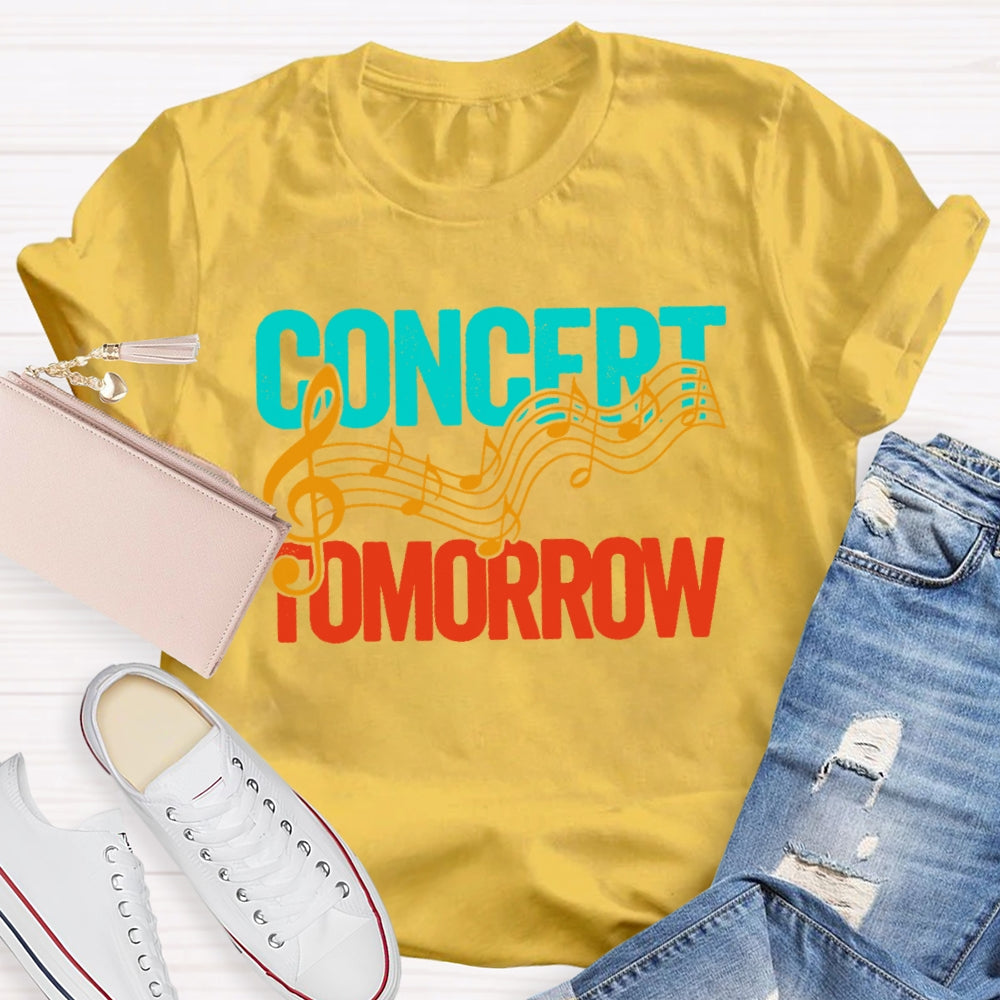 Concert Tomorrow  Funny T-shirt