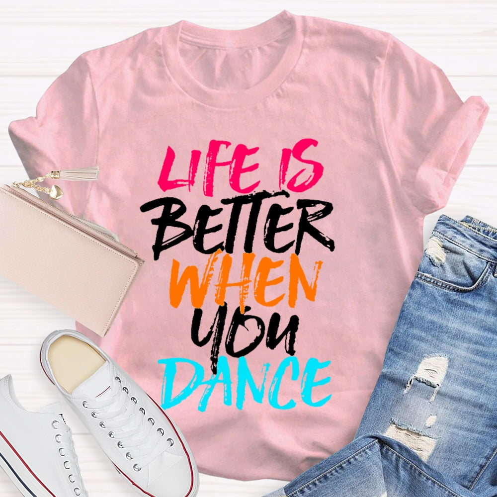 Life Is Better When You Dance Colored Letters T-shirt