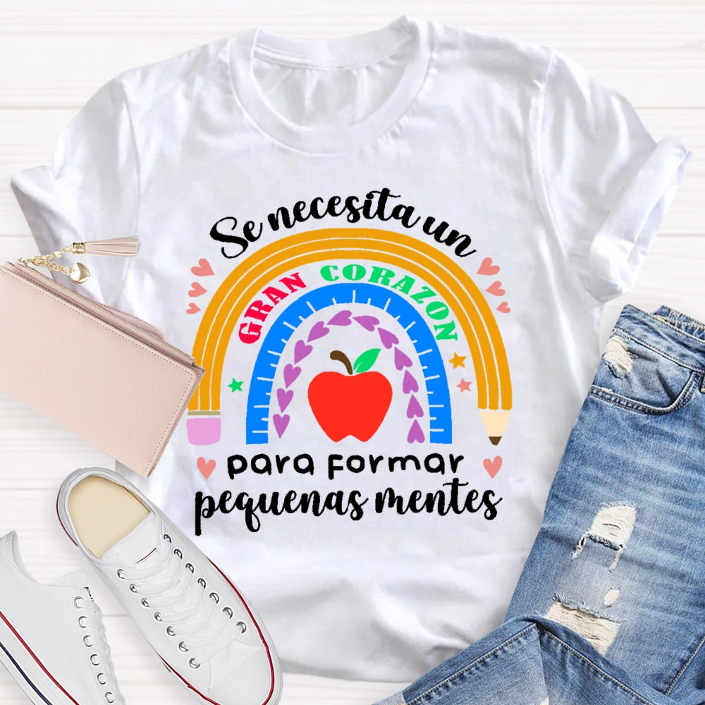Se Necesita Un Gran Corazón Para Formar Pequeñas Mentes T-shirt