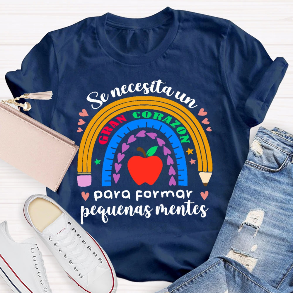 Se Necesita Un Gran Corazón Para Formar Pequeñas Mentes T-shirt